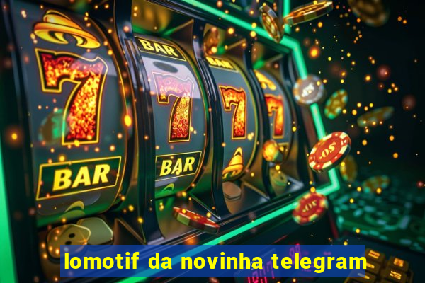 lomotif da novinha telegram